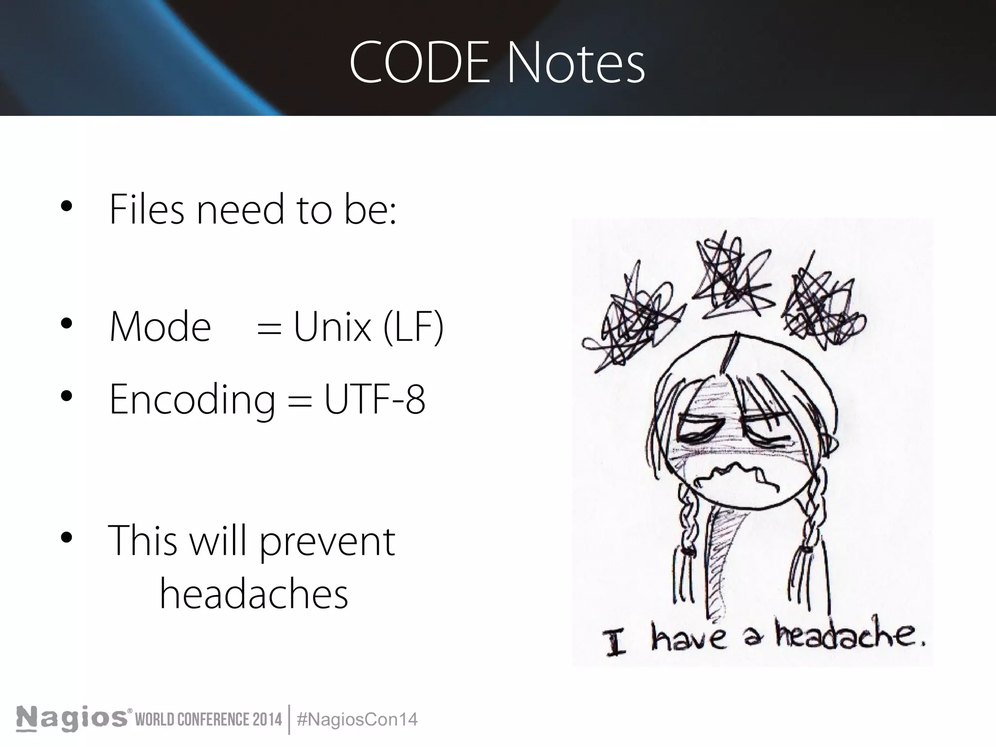 CODE Notes 
• Files need to be: 
• Mode = Unix (LF) 
• Encoding = UTF-8 
• This will prevent 
headaches 
 