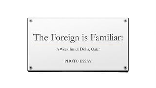The Foreign is Familiar:
A Week Inside Doha, Qatar
PHOTO ESSAY
 