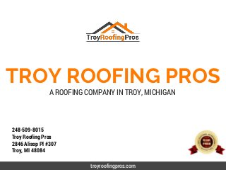 TROY ROOFING PROS
troyroofingpros.com
A ROOFING COMPANY IN TROY, MICHIGAN
248-509-8015
Troy Roofing Pros
2846 Alisop Pl #307
Troy, MI 48084
 