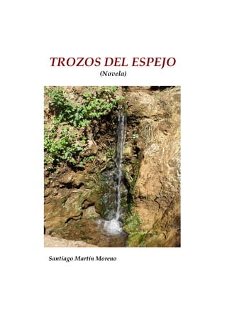 TROZOS DEL ESPEJO
(Novela)
Santiago Martín Moreno
 