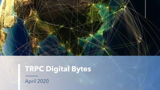 TRPC Digital Bytes
April 2020
 