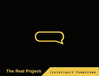 The Real Project {in}st{an}t Creatives
 