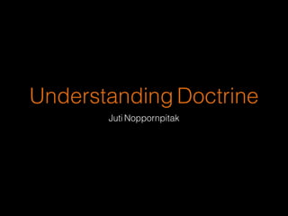 Understanding Doctrine
Juti Noppornpitak

 