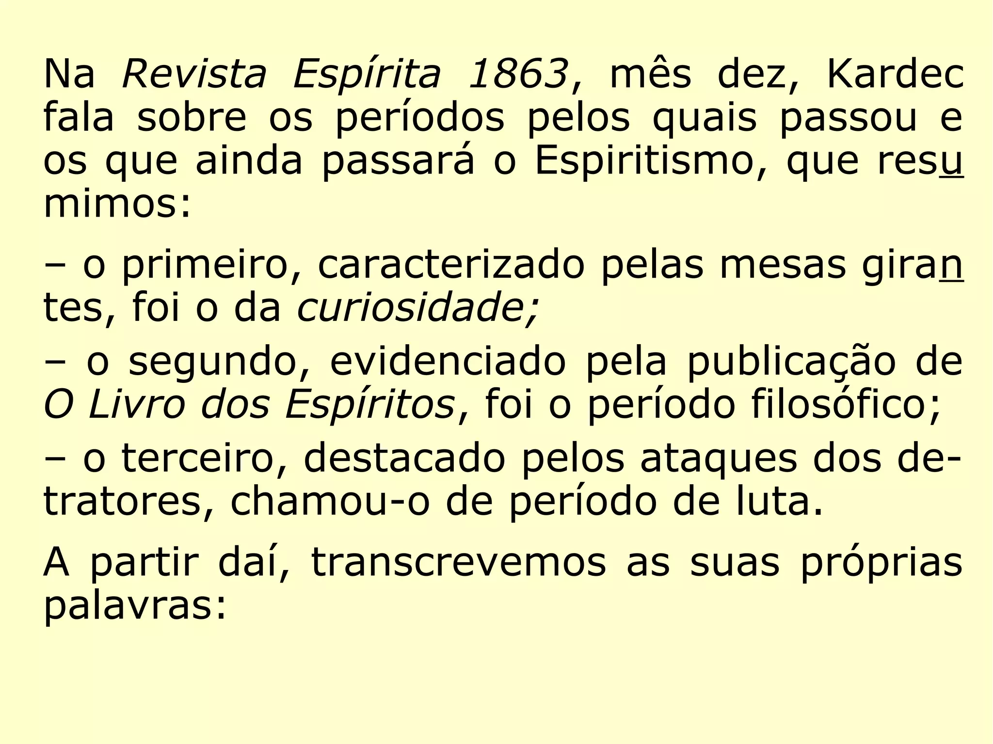Princípios Fundamentais
15 - Ação dos Espíritos na Natureza
“Os espíritos são uma das potências da natu-
reza e os instrumentos de que Deus se serve
para execução dos seus desígnios providen-
ciais.” (LE 87 - Os Espíritos ocupam uma re-
gião determinada e circunscrita no Espaço?)
(Apostila da União Espírita Mineira: O Evangelho)
 