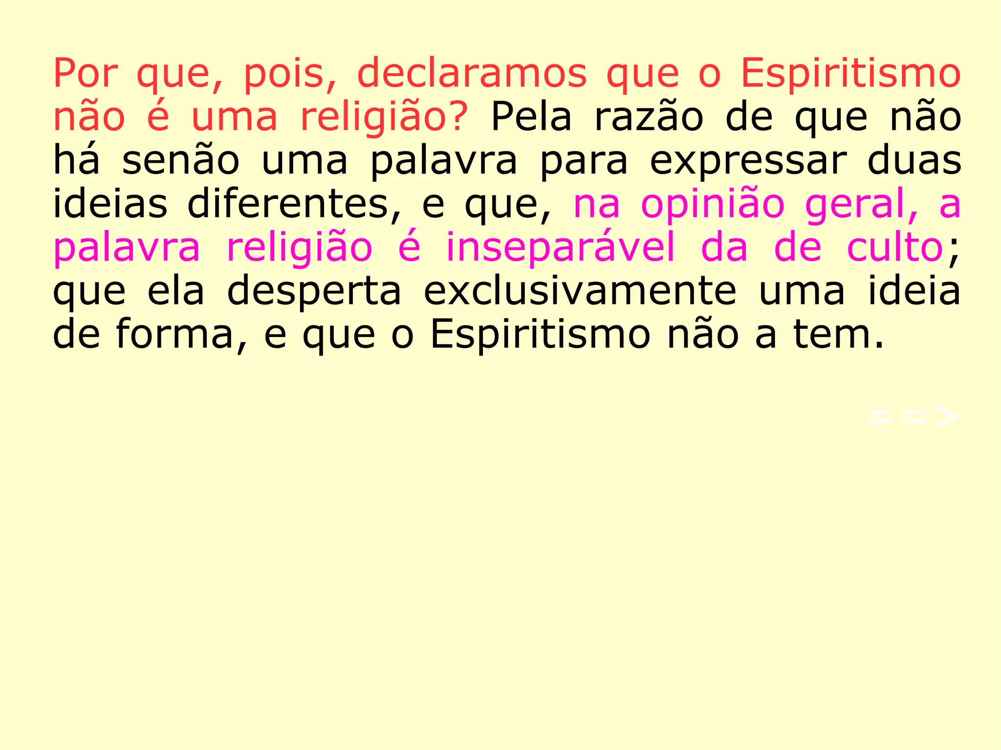 
“[O Espiritismo] Vem cumprir, nos tempos
preditos, o que o Cristo anunciou e preparar
a realização das coisas futuras. Ele é, pois,
obra do Cristo, que preside, conforme igual-
mente o anunciou, à regeneração que se
opera e prepara o reino de Deus na Terra.”
(KARDEC, O Evangelho Segundo o Espiritismo, Cap. I, it. 7)
 