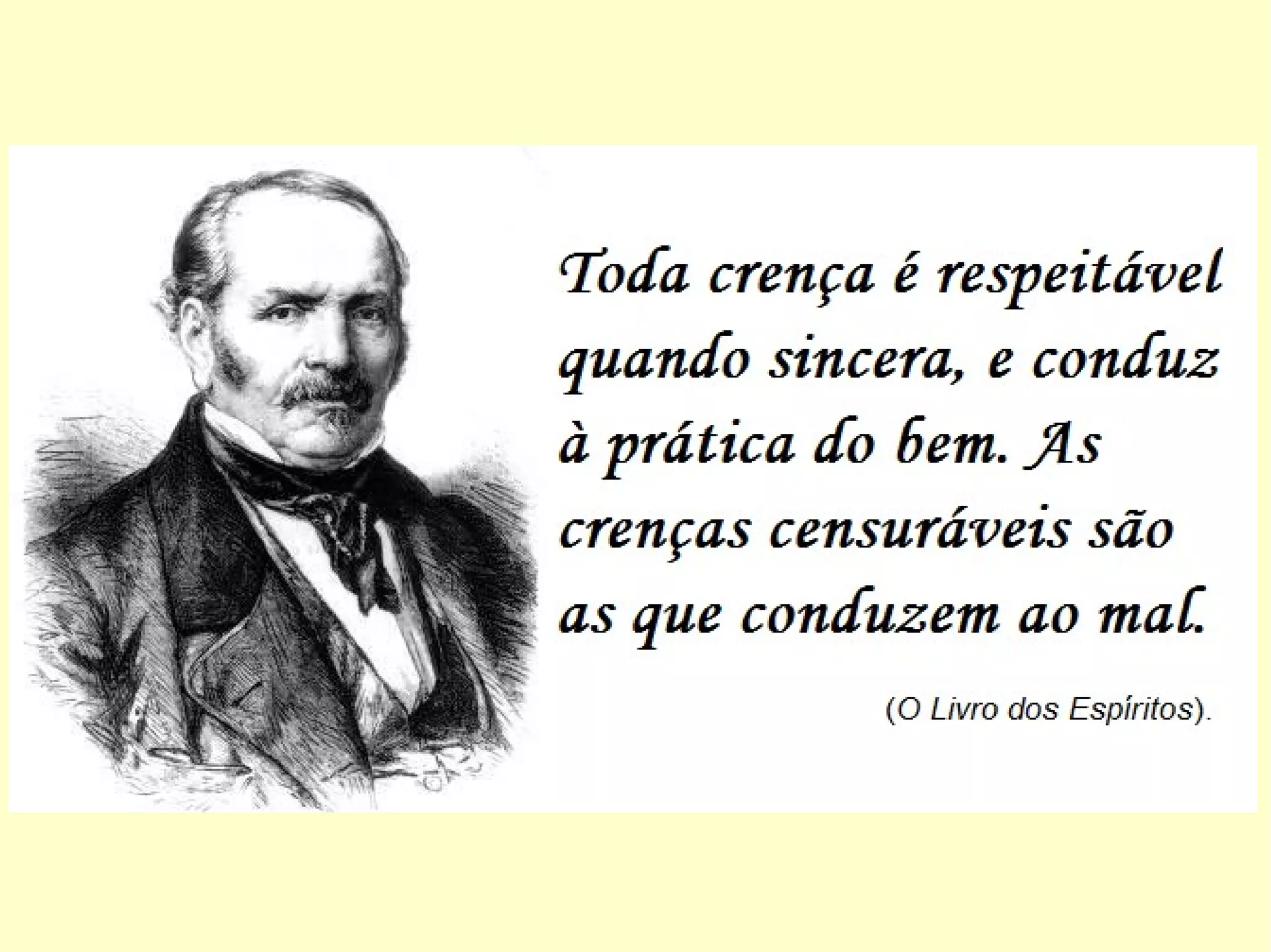 “A Doutrina Espírita é
ciência, filosofia e reli-
gião. Se tirarmos a re-
ligião, o que é que fica?
[...] fica um corpo sem
coração, se tirarmos a
ciência fica um corpo
sem cabeça e se tirar-
mos a filosofia fica um
corpo sem membros.”
(Revista Informação, nº 333,
julho 2004)
 