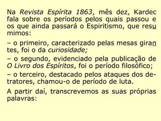 Princípios Fundamentais
15 - Ação dos Espíritos na Natureza
“Os espíritos são uma das potências da natu-
reza e os instrumentos de que Deus se serve
para execução dos seus desígnios providen-
ciais.” (LE 87 - Os Espíritos ocupam uma re-
gião determinada e circunscrita no Espaço?)
(Apostila da União Espírita Mineira: O Evangelho)
 
