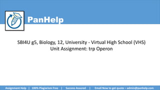 PanHelp
SBI4U g5, Biology, 12, University - Virtual High School (VHS)
Unit Assignment: trp Operon
Assignment Help | 100% Plagiarism Free | Success Assured | Email Now to get quote – admin@panhelp.com
 
