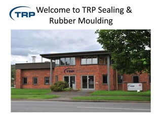 Welcome to TRP Sealing &
Rubber Moulding
 