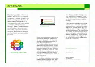 INFORMACIÓN

Diversidad funcional es un término alternativo al de discapacidad que ha
comenzado a utilizarse en España por
iniciativa de los propios afectados. El
término fue propuesto en el Foro de
Vida Independiente, en enero de 2005,
y pretende sustituir a otros cuya
semántica puede considerarse peyorativa, tales como "discapacidad" o
"minusvalía". Se propone un cambio
hacia una terminología no negativa,
no rehabilitadora, sobre la diversidad
funcional

DIVERSIDAD FUNCIONAL

dad, discapacidad, invalidez (parcial,
total, absoluta, gran invalidez), minusvalía y dependencia. Todos ellos resaltan el lado negativo de una realidad
humana.

TU PUEDES APRENDER

Existen muchas palabras ampliamente
utilizadas en diferentes ámbitos para
denominar al colectivo de mujeres y
hombres con diversidad funcional. La
más utilizada en España es
"Minusválido": plazas de aparcamiento
reservados para minusválidos, lavabo
para minusválidos, pensiones para minusválidos, residencias para minusválidos, etc. Tanto en los medios de comunicación como en las calles, las personas con diversidad funcional forman
parte de un colectivo "menos válido", o
que "vale menos".
Por otro lado, en los textos jurídicos persiste esta terminología y se usan términos como incapacitación, incapaci-

Con el término diversidad funcional se
propone una nueva visión que no es
negativa, que no implica enfermedad,
deficiencia, parálisis, retraso, etc. con
independencia del origen patológico,
genético o traumático de la diversidad
en cuestión. No obstante, no se niega
el hecho de que se habla de personas
que son diferentes a la norma estadística y que por ello realizan algunas de
sus funciones de manera diferente a la
media de la población.

ACADEMI A A- CHUSS

Rúa o paseo 6 3ºB

Teléfono: 988 253642
Fax: 988 255342
Correo: academiaa-chuss@gmail.com

 