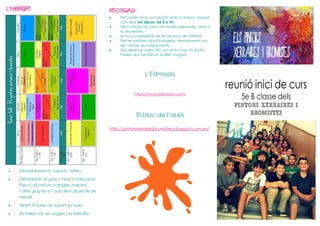 L’horari

rECOR
DAU:






Per poder tenir una reunió amb la tutora, aquest
curs serà els dijous, de 8 a 9h.
Per comunicar canvi de dades personals, anar a
la secretaria
Hi ha la possibilitat de fer-se socis de l'APIMA
Per fer sortides dins Ciutadella, demanarem pares i mares acompanyants.
Dur berenar cada dia: pa amb cosa i/o fruita.
Poden dur també un botilet d'aigua.

L’Edmodo
https://www.edmodo.com/

El bloc de l’aula
http://pintorsxerrairesibromistes.blogspot.com.es/



Desdoblaments, suports i tallers



Desdoblam el grup 1 hora a Educació
Física i 45 minuts a anglès, mentre
l’altre grup és a l’aula fent projecte de
treball.



Tenim 4 hores de suport a l’aula



Els tallers són en anglès i es treballa

 