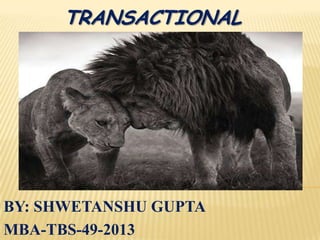 TRANSACTIONAL
ANALYSIS
BY: SHWETANSHU GUPTA
MBA-TBS-49-2013
 