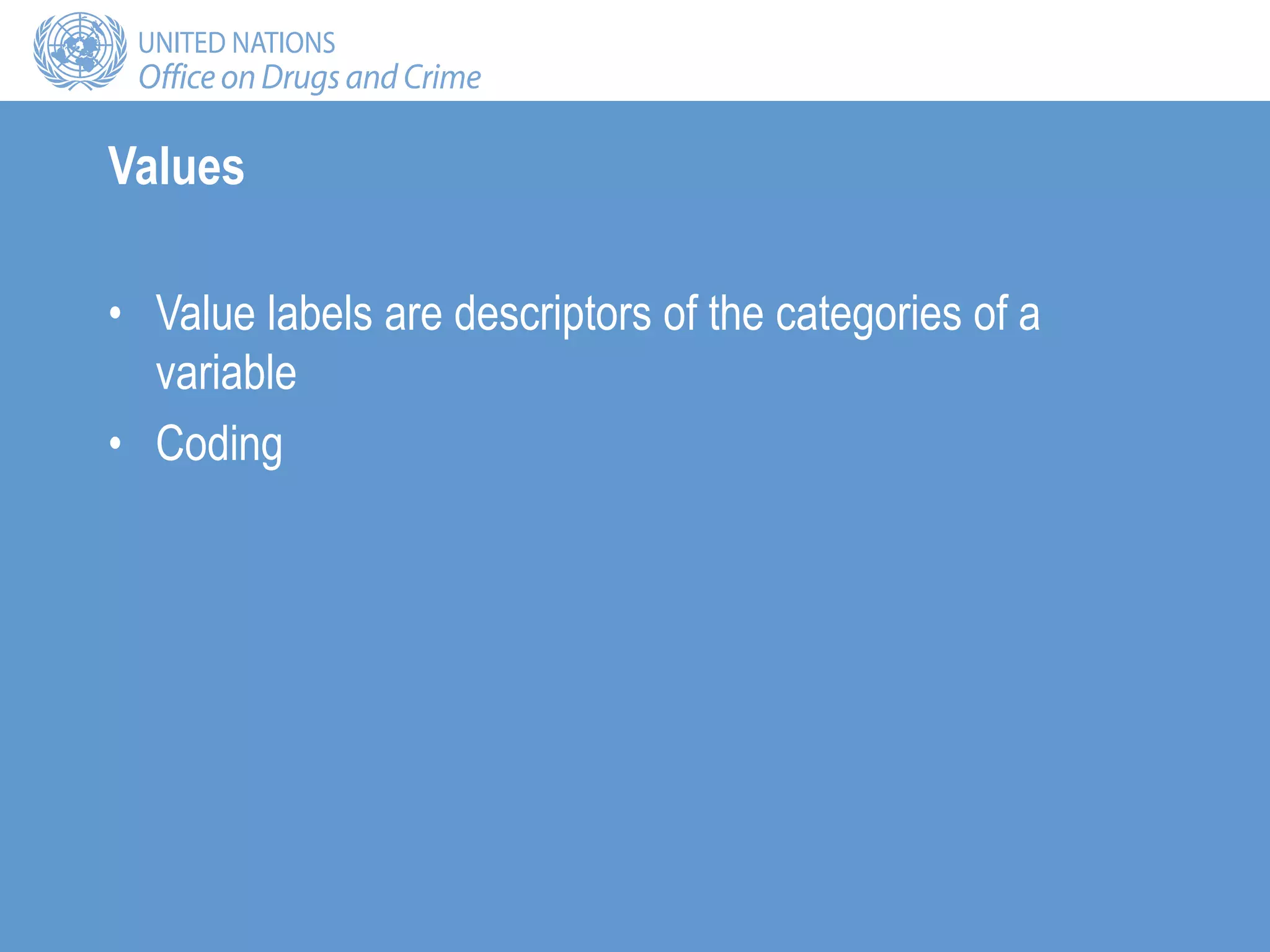 Values
• Value labels are descriptors of the categories of a
variable
• Coding
 