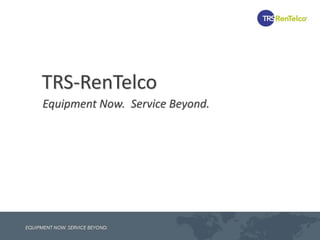 TRS-RenTelco
Equipment Now. Service Beyond.
 
