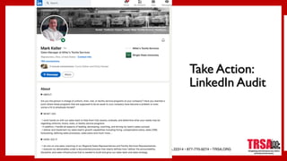 TRSA • 1800 DIAGONAL ROAD, SUITE 200, ALEXANDRIA, VA 22314 • 877-770-9274 • TRSA.ORG
Take Action:
LinkedIn Audit
 