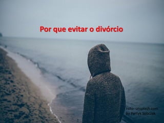 Por que evitar o divórcio
Foto: unsplash.com
by Partyk Sobczak
 