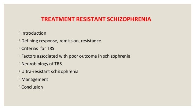 Treatment Resistant Schizophrenia Treatment Resistant Depression