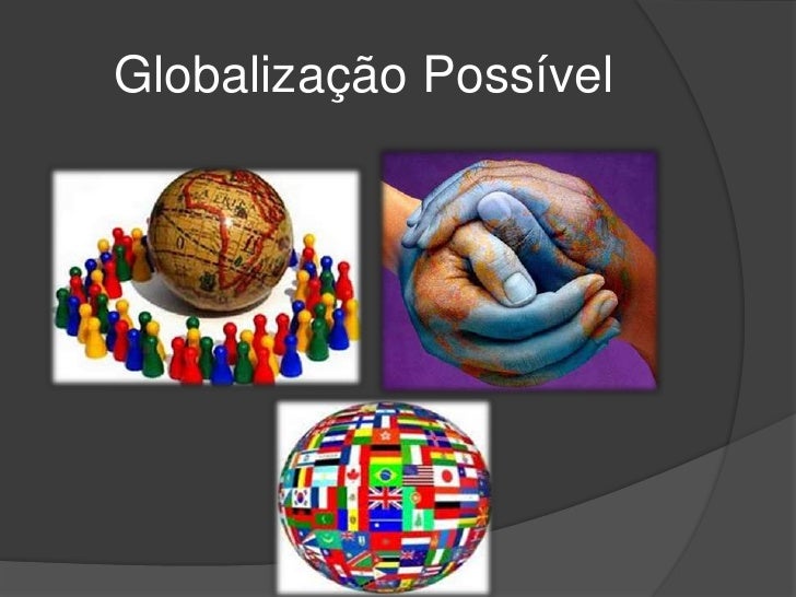 Agora Que Voce Ja Conhece Os Tres Tipos De Globalização