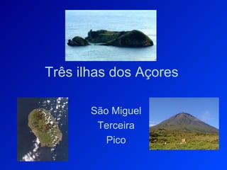 Três ilhas dos Açores São Miguel Terceira Pico 
