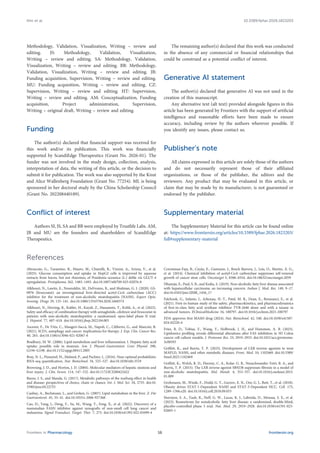 Methodology, Validation, Visualization, Writing – review and
editing. JS: Methodology, Validation, Visualization,
Writing – review and editing. SA: Methodology, Validation,
Visualization, Writing – review and editing. BB: Methodology,
Validation, Visualization, Writing – review and editing. JB:
Funding acquisition, Supervision, Writing – review and editing.
MU: Funding acquisition, Writing – review and editing. CZ:
Supervision, Writing – review and editing. HT: Supervision,
Writing – review and editing. AM: Conceptualization, Funding
acquisition, Project administration, Supervision,
Writing – original draft, Writing – review and editing.
Funding
The author(s) declared that financial support was received for
this work and/or its publication. This work was financially
supported by ScandiEdge Therapeutics (Grant No. 2026-01). The
funder was not involved in the study design, collection, analysis,
interpretation of data, the writing of this article, or the decision to
submit it for publication. The work was also supported by the Knut
and Alice Wallenberg Foundation (Grant No. 77254). ML is being
sponsored in her doctoral study by the China Scholarship Council
(Grant No. 202208440189).
Conflict of interest
Authors SI, JS, SA and BB were employed by Trustlife Labs. AM,
JB and MU are the founders and shareholders of ScandiEdge
Therapeutics.
The remaining author(s) declared that this work was conducted
in the absence of any commercial or financial relationships that
could be construed as a potential conflict of interest.
Generative AI statement
The author(s) declared that generative AI was not used in the
creation of this manuscript.
Any alternative text (alt text) provided alongside figures in this
article has been generated by Frontiers with the support of artificial
intelligence and reasonable efforts have been made to ensure
accuracy, including review by the authors wherever possible. If
you identify any issues, please contact us.
Publisher’s note
All claims expressed in this article are solely those of the authors
and do not necessarily represent those of their affiliated
organizations, or those of the publisher, the editors and the
reviewers. Any product that may be evaluated in this article, or
claim that may be made by its manufacturer, is not guaranteed or
endorsed by the publisher.
Supplementary material
The Supplementary Material for this article can be found online
at: https://www.frontiersin.org/articles/10.3389/fphar.2026.1823203/
full#supplementary-material
References
Abruscato, G., Tarantino, R., Mauro, M., Chiarelli, R., Vizzini, A., Arizza, V., et al.
(2025). Glucose consumption and uptake in HepG2 cells is improved by aqueous
extracts from leaves, but not rhizomes, of Posidonia oceanica (L.) delile via GLUT-4
upregulation. Protoplasma 262, 1483–1493. doi:10.1007/s00709-025-02076-8
Alkhouri, N., Lawitz, E., Noureddin, M., DeFronzo, R., and Shulman, G. I. (2020). GS-
0976 (firsocostat): an investigational liver-directed acetyl-CoA carboxylase (ACC)
inhibitor for the treatment of non-alcoholic steatohepatitis (NASH). Expert Opin.
Investig. Drugs 29, 135–141. doi:10.1080/13543784.2020.1668374
Alkhouri, N., Herring, R., Kabler, H., Kayali, Z., Hassanein, T., Kohli, A., et al. (2022).
Safety and efficacy of combination therapy with semaglutide, cilofexor and firsocostat in
patients with non-alcoholic steatohepatitis: a randomised, open-label phase II trial.
J. Hepatol. 77, 607–618. doi:10.1016/j.jhep.2022.04.003
Ascenzi, F., De Vitis, C., Maugeri-Saccà, M., Napoli, C., Ciliberto, G., and Mancini, R.
(2021). SCD1, autophagy and cancer: implications for therapy. J. Exp. Clin. Cancer Res.
40, 265. doi:10.1186/s13046-021-02067-6
Bradbury, M. W. (2006). Lipid metabolism and liver inflammation. I. Hepatic fatty acid
uptake: possible role in steatosis. Am. J. Physiol.-Gastrointest. Liver Physiol. 290,
G194–G198. doi:10.1152/ajpgi.00413.2005
Bray, N. L., Pimentel, H., Melsted, P., and Pachter, L. (2016). Near-optimal probabilistic
RNA-seq quantification. Nat. Biotechnol. 34, 525–527. doi:10.1038/nbt.3519
Browning, J. D., and Horton, J. D. (2004). Molecular mediators of hepatic steatosis and
liver injury. J. Clin. Invest. 114, 147–152. doi:10.1172/JCI200422422
Burns, J. S., and Manda, G. (2017). Metabolic pathways of the warburg effect in health
and disease: perspectives of choice, chain or chance. Int. J. Mol. Sci. 18, 2755. doi:10.
3390/ijms18122755
Canbay, A., Bechmann, L., and Gerken, G. (2007). Lipid metabolism in the liver. Z. Für
Gastroenterol. 45, 35–41. doi:10.1055/s-2006-927368
Cao, D., Yang, J., Deng, Y., Su, M., Wang, Y., Feng, X., et al. (2022). Discovery of a
mammalian FASN inhibitor against xenografts of non-small cell lung cancer and
melanoma. Signal Transduct. Target. Ther. 7, 273. doi:10.1038/s41392-022-01099-4
Corominas-Faja, B., Cuyàs, E., Gumuzio, J., Bosch-Barrera, J., Leis, O., Martin, Á. G.,
et al. (2014). Chemical inhibition of acetyl-CoA carboxylase suppresses self-renewal
growth of cancer stem cells. Oncotarget 5, 8306–8316. doi:10.18632/oncotarget.2059
Dhamija, E., Paul, S. B., and Kedia, S. (2019). Non-alcoholic fatty liver disease associated
with hepatocellular carcinoma: an increasing concern. Indian J. Med. Res. 149, 9–17.
doi:10.4103/ijmr.IJMR_1456_17
Falchook, G., Infante, J., Arkenau, H.-T., Patel, M. R., Dean, E., Borazanci, E., et al.
(2021). First-in-human study of the safety, pharmacokinetics, and pharmacodynamics
of first-in-class fatty acid synthase inhibitor TVB-2640 alone and with a taxane in
advanced tumors. EClinicalMedicine 34, 100797. doi:10.1016/j.eclinm.2021.100797
FDA approves first MASH drug (2024). Nat. Biotechnol. 42, 540. doi:10.1038/s41587-
024-02220-4
Fries, B. D., Tobias, F., Wang, Y., Holbrook, J. H., and Hummon, A. B. (2023).
Lipidomics profiling reveals differential alterations after FAS inhibition in 3D Colon
cancer cell culture models. J. Proteome Res. 23, 2919–2933. doi:10.1021/acs.jproteome.
3c00593
Griffett, K., and Burris, T. P. (2023). Development of LXR inverse agonists to treat
MAFLD, NASH, and other metabolic diseases. Front. Med. 10, 1102469. doi:10.3389/
fmed.2023.1102469
Griffett, K., Welch, R. D., Flaveny, C. A., Kolar, G. R., Neuschwander-Tetri, B. A., and
Burris, T. P. (2015). The LXR inverse agonist SR9238 suppresses fibrosis in a model of
non-alcoholic steatohepatitis. Mol. Metab. 4, 353–357. doi:10.1016/j.molmet.2015.
01.009
Grohmann, M., Wiede, F., Dodd, G. T., Gurzov, E. N., Ooi, G. J., Butt, T., et al. (2018).
Obesity drives STAT-1-Dependent NASH and STAT-3-Dependent HCC. Cell. 175,
1289–1306.e20. doi:10.1016/j.cell.2018.09.053
Harrison, S. A., Taub, R., Neff, G. W., Lucas, K. J., Labriola, D., Moussa, S. E., et al.
(2023). Resmetirom for nonalcoholic fatty liver disease: a randomized, double-blind,
placebo-controlled phase 3 trial. Nat. Med. 29, 2919–2928. doi:10.1038/s41591-023-
02603-1
Frontiers in Pharmacology frontiersin.org
16
Kim et al. 10.3389/fphar.2026.1823203
 