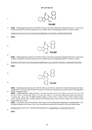 EP 4 417 601 A1
17
5
10
15
20
25
30
35
40
45
50
55
[0084] Following general procedure D, JNK-5A (100 mg, 0.30 mmol), reacted with iodomethane (22.47 mL, 0.36 mmol)
to afford 86 mg (83 %) of the title compound as an oil after column chromatography (EtOAc in Hexane: 0-20%).
Synthesis of N-(3-cyano-4,5,6,7-tetrahydrobenzo[b]thiophen-2-yl)-N-ethyl-1-naphthamide(PKL-B30)
[0085]
[0086] Following general procedure D, JNK-5A (100 mg, 0.30 mmol), reacted with iodoethane (26.76 mL, 0.36 mmol)
to afford 70 mg (65 %) of the title compound as an oil after column chromatography (EtOAc in Hexane : 0-20%).
Synthesis of N-(3-cyano-4,5,6,7-tetrahydrobenzo[b]thiophen-2-yl)-N-(pyridin-3-ylmethyl)-1-naphthamide (PKL-B32)
[0087]
[0088] Following general procedure D, JNK-5A (100 mg, 0.30 mmol), reacted with 3-(chloromethyl) pyridine hydro-
chloride (42.21 mg, 0.36 mmol) to afford 70 mg (55 %) of the title compound as an oil after column chromatography
(EtOAc in Hexane: 0-20%).
[0089] 1H NMR (500 MHz, CDCl3) δ 8.52 (d, J = 4.9 Hz, 1H), 8.48 - 8.41 (m, 1H), 7.95 (d, J = 8.4 Hz, 1H), 7.87 - 7.82
(m, 1H), 7.74 (d, J = 8.4 Hz, 2H), 7.50 (t, J = 7.7 Hz, 1H), 7.43 (t, J = 7.4 Hz, 2H), 7.28 (s, 2H), 5.16 (s, 2H), 2.32 (d, J
= 18.9 Hz, 5H), 1.60 (s, 5H). 13C NMR (126 MHz, CDCl3) δ 170.75, 150.11, 149.70, 137.01, 135.97, 134.29, 134.27,
133.37, 132.45, 131.63, 130.31, 130.00, 128.30, 127.34, 126.60, 125.21, 125.12, 124.51, 123.85, 113.16, 109.10, 31.89,
24.40, 24.08, 22.70, 22.54.
[0090] A schematic view of the synthesis of N-(3-cyano-4,5,6,7-tetrahydrobenzo[b]thiophen-2-yl)naphthalene-1-sul-
fonamide analogues can be seen in Fig. 2 and the synthesis procedure for the specific compounds follows below.
Synthesis of N-(3-cyano-4,5,6,7-tetrahydrobenzo[b]thiophen-2-yl)naphthalene-1-sulfonamide (PKL-A17)
[0091]
 