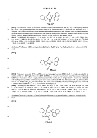 EP 4 417 601 A1
18
5
10
15
20
25
30
35
40
45
50
55
[0092] An oven-dried 100 mL round-bottom flask was charged with intermediate JNK-1 (1 eq), 1-sulfonapthoyl chloride
(1.2 equiv.) and pyridine as solvent and stirred under an N2 atmosphere for 12 h. Reaction was monitored by TLC
analysis. The solvent was removed under reduced pressure when the reaction was finished. Purification was performed
by silica column chromatography (hand column) over silica gel eluting with a gradient of hexane/EtOAc (8:2 to 7:3). The
product fractions were pooled and evaporated to afford the title compound with a yield of 80%.
[0093] 1H NMR (500 MHz, CDCl3) δ 7.74 (d, J = 8.4 Hz, 1H), 7.37 (d, J = 8.2 Hz, 1H), 7.21 (dd, J = 5.3, 7.8 Hz, 2H),
6.81 (dt, J = 7.2, 22.9 Hz, 2H), 6.73 (t, J = 7.8 Hz, 1H), 1.62 - 1.54 (m, 4H), 0.74 (dq, J = 5.7, 6.6,11.3 Hz, 4H). 13C NMR
(126 MHz, CDCl3) δ 140.19, 139.08, 138.95, 138.25, 135.18, 134.33, 133.45, 132.75, 132.32, 129.76, 129.51, 129.48,
118.46, 29.02, 28.86, 27.54, 26.60.
Synthesis of N-(3-cyano-4,5,6,7-tetrahydrobenzo[b]thiophen-2-yl)-N-(prop-2-yn-1-yl)naphthalene-1-sulfonamide (PKL-
A53)
[0094]
[0095] Potassium carbonate (514 mg,3.72 mmol) and propargyl bromide (0.754 mL, 7.44 mmol) was added to a
solution of PKL-A17 (207 mg,0.744 mmol) in DMF (0.07 M) in an oven dried round bottom flask. The mixture was heated
to 60 °C and the reaction mixture was poured into ice water. After cooling to room temperature, the mixture was extracted
with EtOAc (3 times) and the combined organic layers were washed with 1 N HCl (1 time) and 1 M LiCl (3 times). The
mixture was dried over Na2SO4 and concentrated. The residue was purified by column chromatography using silica and
a gradient of hexane/EtOAc (3:1 to 2:1) to obtain the desired product.
[0096] 1H NMR (500 MHz, DMSO) δ 8.43 (d, J = 8.6 Hz, 2H), 8.27 (dd, J = 1.1, 7.5 Hz, 1H), 8.21 - 8.17 (m, 1H), 7.78
- 7.70 (m, 3H), 4.63 (d, J = 2.4 Hz, 2H), 3.41 (d, J = 2.6 Hz, 1H), 2.69 (t, J = 5.4 Hz, 2H), 2.53 (d, J = 5.1 Hz, 2H), 1.80
(dd, J =4.1, 7.0 Hz, 4H). 13C NMR (126 MHz, DMSO) δ 162.79, 144.93, 138.29, 136.47, 134.42, 134.21, 132.07, 132.01,
129.63, 128.91, 128.53, 127.67, 125.10, 124.71, 113.04, 111.62, 78.47, 77.75, 42.91, 24.67, 24.12, 22.73, 21.85.
Synthesis of ethyl N-(3-cyano-4,5,6,7-tetrahydrobenzo[b]thiophen-2-yl)-N-(naphthalen-1-ylsulfonyl) glycinate (PKL-
A43)
[0097]
 