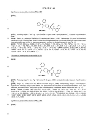 EP 4 417 601 A1
46
5
10
15
20
25
30
35
40
45
50
55
Synthesis of representative molecule PKL-A164
[0292]
[0293] Following steps 1-3 (see Fig. 11), to obtain N-(3-cyano-4,5,6,7-tetrahydrothieno[2,3-c]pyridin-2-yl)-1-naphtha-
mide.
[0294] Step 4, to a solution of the PKL-A33 in acetonitrile (1 eqiuv., 0.1 M), Triethylamine (1.2 equiv.) and diphenyl-
carbamic chloride (1.2 equiv.) was added. The reaction mixture was stirred at room temperature for 6 hours, concentrated,
mounted on silica and purified by flash chromatography to afford the desired compounds (see Fig. 14).
[0295] 1H NMR (500 MHz, DMSO) δ 11.57 (s, 1H), 7.32 (dt, J = 1.0, 8.3 Hz, 1H), 7.30 - 7.27 (m, 1H), 7.24 - 7.20 (m,
1H), 6.99 (dd, J = 1.2, 7.2 Hz, 1H), 6.84 - 6.76 (m, 3H), 6.56 - 6.50 (m, 4H), 6.38 - 6.32 (m, 2H), 6.25 - 6.20 (m, 4H),
3.63 (d, J = 1.8 Hz, 2H), 2.79 (t, J = 5.6 Hz, 2H), 1.46 (t, J = 5.7 Hz, 2H). 13C NMR (126 MHz, DMSO) δ 170.81, 167.28,
159.63, 145.05, 133.52, 132.17, 131.61, 130.62, 130.19, 129.80, 128.97, 127.89, 127.26, 127.01, 125.55, 125.38,
125.28, 125.17, 114.18, 60.23, 44.13, 43.41.
Synthesis of representative molecule PKL-A162
[0296]
[0297] Following steps 1-3 (see Fig. 11), to obtain N-(3-cyano-4,5,6,7-tetrahydrothieno[2,3-c]pyridin-2-yl)-1-naphtha-
mide.
[0298] Step 4, to a solution of the PKL-A33 in acetonitrile (1 equiv., 0.1 M), triethylamine (1.2 equiv.) and methyl(phe-
nyl)carbamic chloride (1.2 equiv.) was added. The reaction mixture was stirred at room temperature for 6 hours, con-
centrated, mounted on silica and purified by flash chromatography to afford the desired compounds (see Fig. 14).
[0299] 1H NMR (500 MHz, DMSO) δ 11.55 (s, 1H), 7.31 (d, J = 8.2 Hz, 1H), 7.27 (d, J = 7.3 Hz, 1H), 7.24 - 7.18 (m,
2H), 6.98 (d, J = 7.2 Hz, 1H), 6.82 - 6.76 (m, 4H), 6.56 (t, J = 7.9 Hz, 2H), 6.38 (d, J = 7.7 Hz, 2H), 6.35 (d, J = 7.3 Hz,
1H), 3.45 (s, 2H), 2.60 (d, J = 5.8 Hz, 2H), 2.31 (d, J = 3.5 Hz, 3H). 13C NMR (126 MHz, DMSO) δ 167.29, 160.80,
146.67, 133.51, 131.59, 130.67, 130.19, 129.97, 128.96, 127.87, 127.25, 126.99, 125.37, 125.19, 125.04, 124.14, 44.38,
43-36, 23.75, 14.56.
Synthesis of representative molecule PKL-A163
[0300]
 
