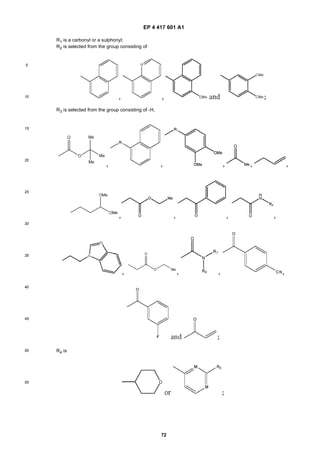EP 4 417 601 A1
72
5
10
15
20
25
30
35
40
45
50
55
R1 is a carbonyl or a sulphonyl;
R2 is selected from the group consisting of
R3 is selected from the group consisting of -H,
R4 is
 