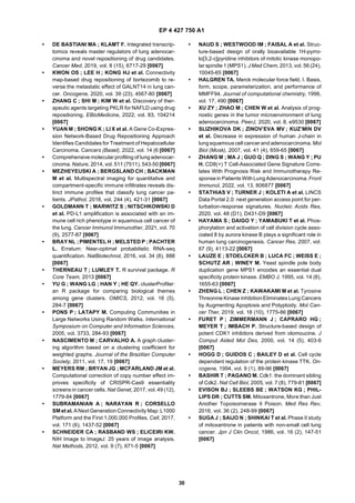EP 4 427 750 A1
30
• DE BASTIANI MA ; KLAMT F. Integrated transcrip-
tomics reveals master regulators of lung adenocar-
cinoma and novel repositioning of drug candidates.
Cancer Med, 2019, vol. 8 (15), 6717-29 [0067]
• KWON OS ; LEE H ; KONG HJ et al. Connectivity
map-based drug repositioning of bortezomib to re-
verse the metastatic effect of GALNT14 in lung can-
cer. Oncogene, 2020, vol. 39 (23), 4567-80 [0067]
• ZHANG C ; SHI M ; KIM W et al. Discovery of ther-
apeutic agents targeting PKLR for NAFLD using drug
repositioning. EBioMedicine, 2022, vol. 83, 104214
[0067]
• YUAN M ; SHONG K ; LI X et al. A Gene Co-Expres-
sion Network-Based Drug Repositioning Approach
Identifies Candidates for Treatment of Hepatocellular
Carcinoma. Cancers (Basel), 2022, vol. 14 (6 [0067]
• Comprehensive molecular profiling of lung adenocar-
cinoma. Nature, 2014, vol. 511 (7511), 543-50 [0067]
• MEZHEYEUSKI A ; BERGSLAND CH ; BACKMAN
M et al. Multispectral imaging for quantitative and
compartment-specific immune infiltrates reveals dis-
tinct immune profiles that classify lung cancer pa-
tients. JPathol, 2018, vol. 244 (4), 421-31 [0067]
• GOLDMANN T ; MARWITZ S ; NITSCHKOWSKI D
et al. PD-L1 amplification is associated with an im-
mune cell rich phenotype in squamous cell cancer of
the lung. Cancer Immunol Immunother, 2021, vol. 70
(9), 2577-87 [0067]
• BRAY NL ; PIMENTEL H ; MELSTED P ; PACHTER
L. Erratum: Near-optimal probabilistic RNA-seq
quantification. NatBiotechnol, 2016, vol. 34 (8), 888
[0067]
• THERNEAU T ; LUMLEY T. R survival package. R
Core Team, 2013 [0067]
• YU G ; WANG LG ; HAN Y ; HE QY. clusterProfiler:
an R package for comparing biological themes
among gene clusters. OMICS, 2012, vol. 16 (5),
284-7 [0067]
• PONS P ; LATAPY M. Computing Communities in
Large Networks Using Random Walks. International
Symposium on Computer and Information Sciences,
2005, vol. 3733, 284-93 [0067]
• NASCIMENTO M ; CARVALHO A. A graph cluster-
ing algorithm based on a clustering coefficient for
weighted graphs. Journal of the Brazilian Computer
Society, 2011, vol. 17, 19 [0067]
• MEYERS RM ; BRYAN JG ; MCFARLAND JM et al.
Computational correction of copy number effect im-
proves specificity of CRISPR-Cas9 essentiality
screens in cancer cells. Nat Genet, 2017, vol. 49 (12),
1779-84 [0067]
• SUBRAMANIAN A ; NARAYAN R ; CORSELLO
SM et al. ANext GenerationConnectivity Map: L1000
Platform and the First 1,000,000 Profiles. Cell, 2017,
vol. 171 (6), 1437-52 [0067]
• SCHNEIDER CA ; RASBAND WS ; ELICEIRI KW.
NIH Image to ImageJ: 25 years of image analysis.
Nat Methods, 2012, vol. 9 (7), 671-5 [0067]
• NAUD S ; WESTWOOD IM ; FAISAL A et al. Struc-
ture-based design of orally bioavailable 1H-pyrro-
lo[3,2-c]pyridine inhibitors of mitotic kinase monopo-
lar spindle 1 (MPS1). J Med Chem, 2013, vol. 56 (24),
10045-65 [0067]
• HALGREN TA. Merck molecular force field. I. Basis,
form, scope, parameterization, and performance of
MMFF94. Journal of computational chemistry, 1996,
vol. 17, 490 [0067]
• XU ZY ; ZHAO M ; CHEN W et al. Analysis of prog-
nostic genes in the tumor microenvironment of lung
adenocarcinoma. PeerJ, 2020, vol. 8, e9530 [0067]
• SLIZHIKOVA DK ; ZINOV’EVA MV ; KUZ’MIN DV
et al. Decrease in expression of human J-chain in
lungsquamous cell cancer and adenocarcinoma. Mol
Biol (Mosk), 2007, vol. 41 (4), 659-65 [0067]
• ZHANG M ; MA J ; GUO Q ; DING S ; WANG Y ; PU
H. CD8(+) T Cell-Associated Gene Signature Corre-
lates With Prognosis Risk and Immunotherapy Re-
sponsein Patients WithLungAdenocarcinoma. Front
Immunol, 2022, vol. 13, 806877 [0067]
• STATHIAS V ; TURNER J ; KOLETI A et al. LINCS
Data Portal 2.0: next generation access point for per-
turbation-response signatures. Nucleic Acids Res,
2020, vol. 48 (D1), D431-D9 [0067]
• HAYAMA S ; DAIGO Y ; YAMABUKI T et al. Phos-
phorylation and activation of cell division cycle asso-
ciated 8 by aurora kinase B plays a significant role in
human lung carcinogenesis. Cancer Res, 2007, vol.
67 (9), 4113-22 [0067]
• LAUZE E ; STOELCKER B ; LUCA FC ; WEISS E ;
SCHUTZ AR ; WINEY M. Yeast spindle pole body
duplication gene MPS1 encodes an essential dual
specificity protein kinase. EMBO J, 1995, vol. 14 (8),
1655-63 [0067]
• ZHENG L ; CHEN Z ; KAWAKAMI M et al. Tyrosine
Threonine Kinase InhibitionEliminates Lung Cancers
by Augmenting Apoptosis and Polyploidy. Mol Can-
cer Ther, 2019, vol. 18 (10), 1775-86 [0067]
• FURET P ; ZIMMERMANN J ; CAPRARO HG ;
MEYER T ; IMBACH P. Structure-based design of
potent CDK1 inhibitors derived from olomoucine. J
Comput Aided Mol Des, 2000, vol. 14 (5), 403-9
[0067]
• HOGG D ; GUIDOS C ; BAILEY D et al. Cell cycle
dependent regulation of the protein kinase TTK. On-
cogene, 1994, vol. 9 (1), 89-96 [0067]
• BASHIR T ; PAGANO M. Cdk1: the dominant sibling
of Cdk2. Nat Cell Biol, 2005, vol. 7 (8), 779-81 [0067]
• EVISON BJ ; SLEEBS BE ; WATSON KG ; PHIL-
LIPS DR ; CUTTS SM. Mitoxantrone, More than Just
Another Topoisomerase II Poison. Med Res Rev,
2016, vol. 36 (2), 248-99 [0067]
• SUGA J ; SAIJO N ; SHINKAI T et al. Phase II study
of mitoxantrone in patients with non-small cell lung
cancer. Jpn J Clin Oncol, 1986, vol. 16 (2), 147-51
[0067]
 