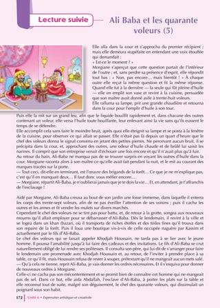 Ali Baba et les quarante
Ali Baba et les quarante
voleurs (5)
voleurs (5)
Elle alla dans la cour et s’approcha du premier récipient ;
mais elle demeura stupéfaite en entendant une voix étouffée
qui demandait :
« Est-ce le moment ? »
Morgiane s’aperçut que cette question partait de l’intérieur
de l’outre ; et, sans perdre sa présence d’esprit, elle répondit
tout bas : « Non, pas encore… mais bientôt ! » À chaque
outre elle reçut la même question et fit la même réponse.
Quand elle fut à la dernière — la seule qui fût pleine d’huile
— elle en emplit son vase et revint à la cuisine, persuadée
que son maître avait donné asile à trente-huit voleurs.
Elle ralluma sa lampe, prit une grande chaudière et retourna
dans la cour pour l’emplir d’huile à son tour.
Puis elle la mit sur un grand feu, afin que le liquide bouillît rapidement et, dans chacune des outres
contenant un voleur, elle versa l’huile toute bouillante, leur enlevant ainsi la vie sans qu’ils eussent le
temps de se défendre.
Elle accomplit cela sans faire le moindre bruit, après quoi elle éteignit sa lampe et se posta à la fenêtre
de la cuisine, pour observer ce qui allait se passer. Elle n’était pas là depuis un quart d’heure que le
chef des voleurs donna le signal convenu en jetant des petites pierres. Ne percevant aucun bruit, il se
précipita dans la cour, et, approchant des outres, une odeur d’huile chaude et de brûlé lui saisit les
narines. Il comprit que son entreprise venait d’échouer une fois encore et qu’il n’avait plus qu’à fuir.
Au retour du bain, Ali-Baba ne manqua pas de se trouver surpris en voyant les outres d’huile dans la
cour. Morgiane raconta alors à son maître ce qu’elle avait fait pendant la nuit, et le mit au courant des
marques tracées sur la porte.
— Tout ceci, dit-elle en terminant, est l’œuvre des brigands de la forêt… Ce que je ne m’explique pas,
c’est qu’il en manquait deux… Il faut donc vous méfier encore…
— Morgiane, répartit Ali-Baba, je n’oublierai jamais que je te dois la vie… Et, en attendant, je t’affranchis
de l’esclavage !
Aidé par Morgiane, Ali-Baba creusa au bout de son jardin une fosse immense, dans laquelle il enterra
les corps des trente-sept voleurs, afin de ne pas éveiller l’attention de ses voisins ; puis il cacha les
outres et les armes et fit vendre les mulets sur divers marchés.
Cependant le chef des voleurs ne se tint pas pour battu, et, de retour à la grotte, songea aux nouveaux
moyens qu’il allait employer pour se débarrasser d’Ali-Baba. Dès le lendemain, il revint à la ville et
se logea dans un khan (bazar), où il transporta de riches étoffes et des toiles fines qu’il trouva dans
son repaire de la forêt. Puis il loua une boutique vis-à-vis de celle occupée naguère par Kassim et
actuellement par le fils d’Ali-Baba.
Le chef des voleurs qui se faisait appeler Khodjah Houssain, ne tarda pas à se lier avec le jeune
homme. Il poussa l’amabilité jusqu’à lui faire des cadeaux et des invitations. Le fils d’Ali-Baba se crut
naturellement obligé de lui rendre ses politesses. Il consulta son père, qui lui dit de s’arranger pour faire
le lendemain une promenade avec Khodjah Houssain et, au retour, de l’inviter à prendre place à sa
table, ce qu’il fit, mais Houssain refusa de rester à souper, prétextant qu’il ne mangeait aucun mets salé.
— Qu’à cela ne tienne, reprit Ali-Baba, je vais donner les ordres nécessaires. Et il s’esquiva pour donner
de nouveaux ordres à Morgiane.
Celle-ci ne cacha pas son mécontentement et se promit bien de connaître cet homme qui ne mangeait
pas de sel. Dans ce but, elle aida Abdallah, l’esclave d’Ali-Baba, à porter les plats sur la table et
elle reconnut tout de suite, malgré son déguisement, le chef des quarante voleurs, qui dissimulait un
poignard sous son habit.
Unité 6 • Expression artistique et creativite
172
Lecture suivie
 