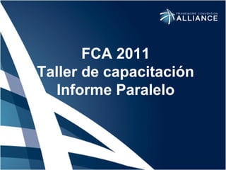 FCA 2011 Taller de capacitación Informe Paralelo 