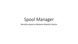 Spool Manager
Borulama Spool ve Malzeme Yönetimi Yazılımı
 