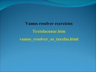 Vamos resolver exercícios Textolacunar.htm vamos_resolver_as_tarefas.html 
