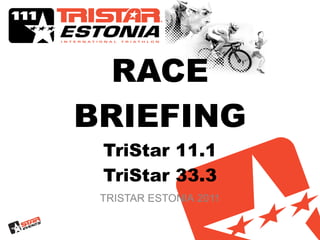 RACE   BRIEFING TriStar 11.1 TriStar 33.3 TRISTAR ESTONIA  2011 