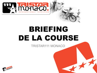 BRIEFING
DE LA COURSE
  TRISTAR111 MONACO
 