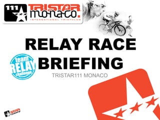 RELAY RACE
 BRIEFING
  TRISTAR111 MONACO
 