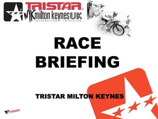 RACE
BRIEFING
TRISTAR MILTON KEYNES
 