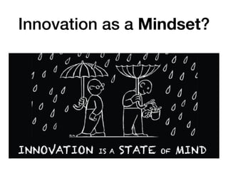 Innovation as a Mindset?
 