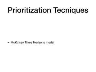 Prioritization Tecniques
• McKinsey Three Horizons model
 