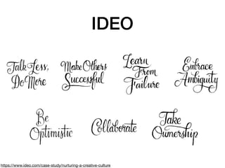 IDEO
https://www.ideo.com/case-study/nurturing-a-creative-culture
 