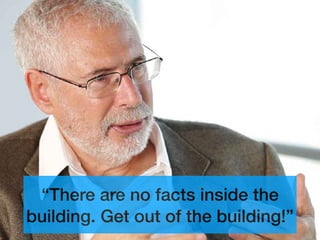 “There are no facts inside the
building. Get out of the building!”
 