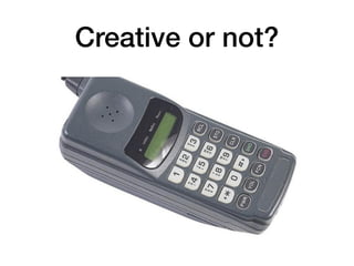Creative or not?
 