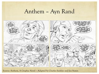Anthem – Ayn Rand
Source: Anthem, A Graphic Novel – Adapted by Charles Santino and Joe Staten
 