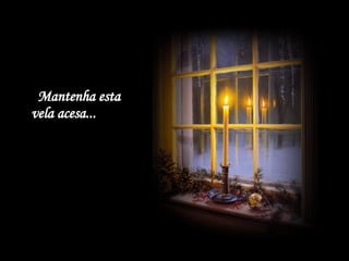 Mantenha esta vela acesa...  
