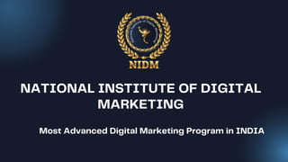 NATIONAL INSTITUTE OF DIGITAL
MARKETING
🥇Most Advanced Digital Marketing Program in INDIA
 