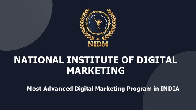 NATIONAL INSTITUTE OF DIGITAL
MARKETING
Most Advanced Digital Marketing Program in INDIA
 