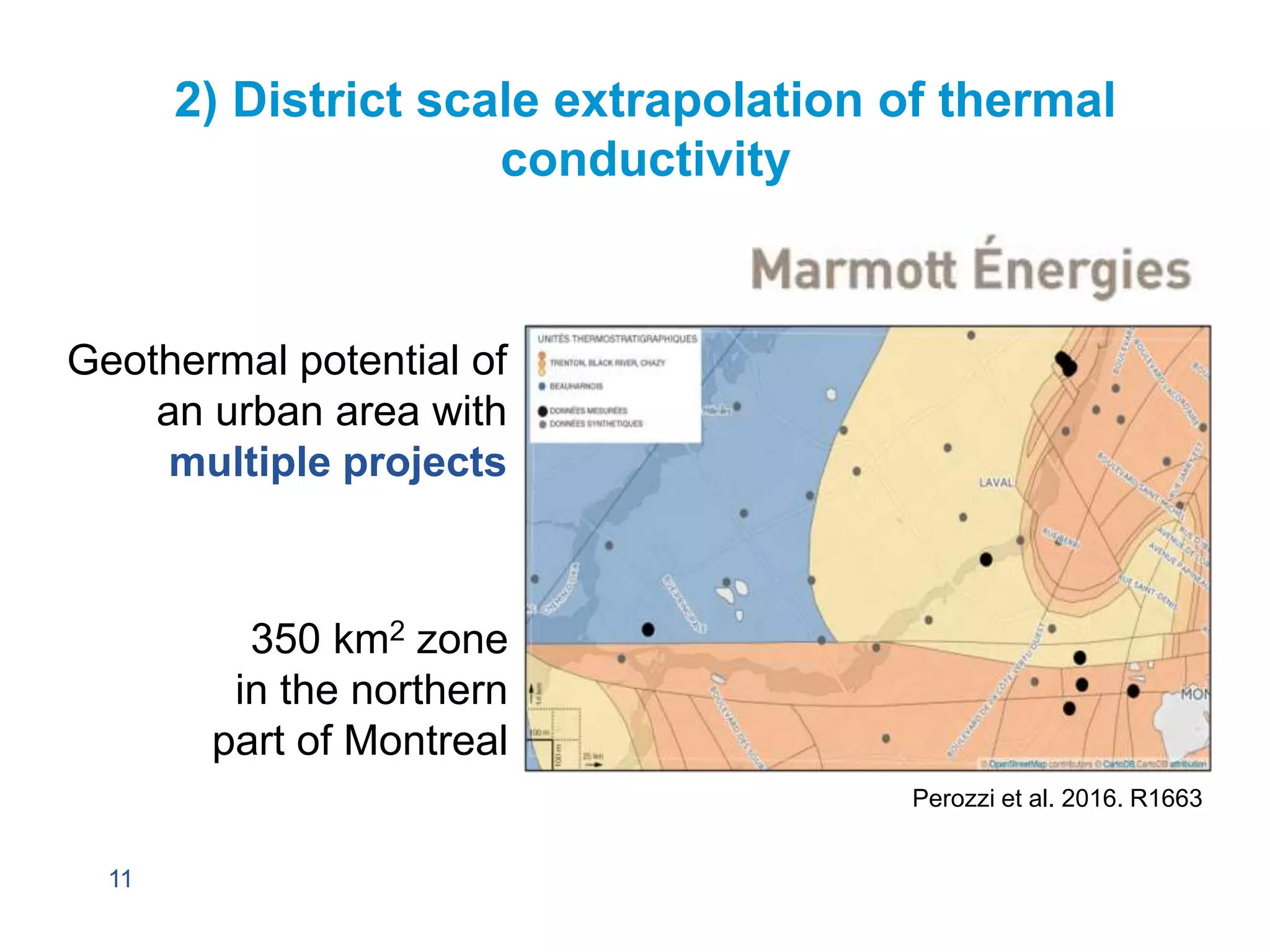 2) District scale extrapolation of thermal
conductivity
Geothermal potential of
an urban area with
multiple projects
11
350 km2 zone
in the northern
part of Montreal
Perozzi et al. 2016. R1663
 