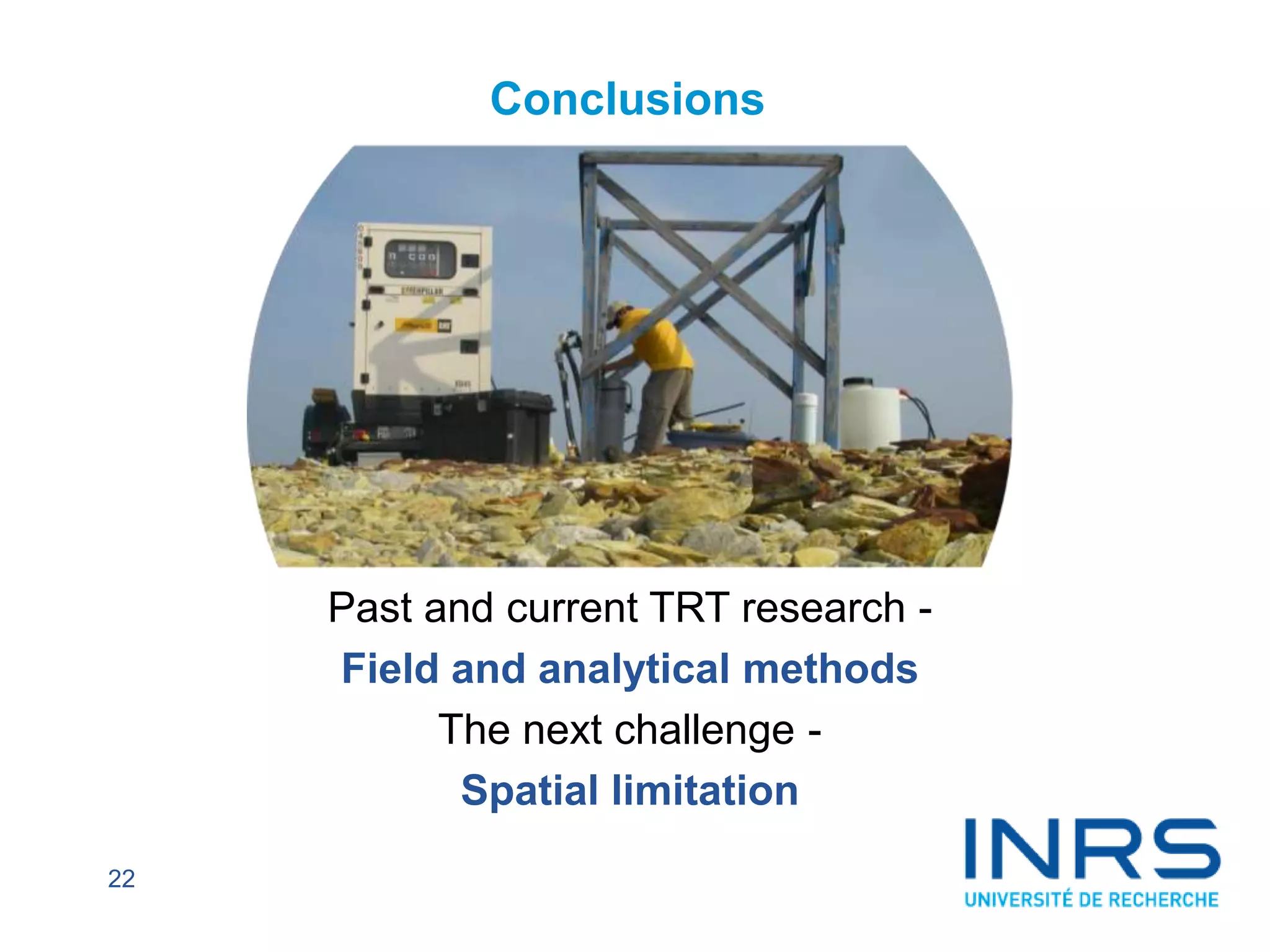 22
Past and current TRT research -
Field and analytical methods
The next challenge -
Spatial limitation
Conclusions
 