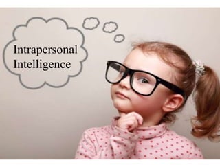Intrapersonal
Intelligence
 