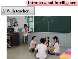 Intrapersonal Intelligence
2/ With teacher
 